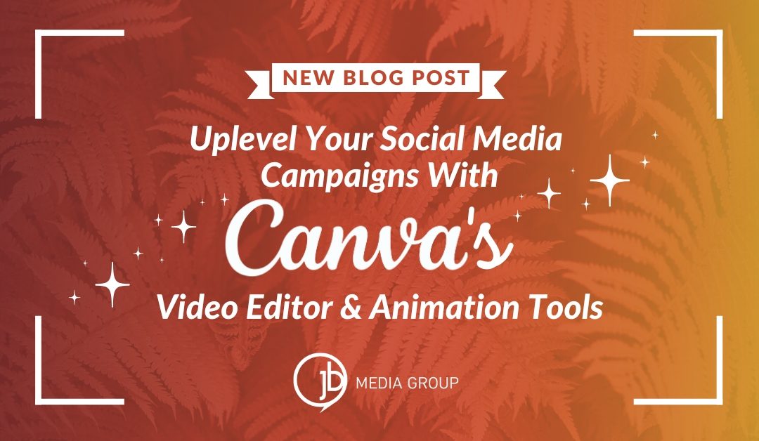 Uplevel Your Social Media Campaigns With Canva’s Video Editor and Animation Tools