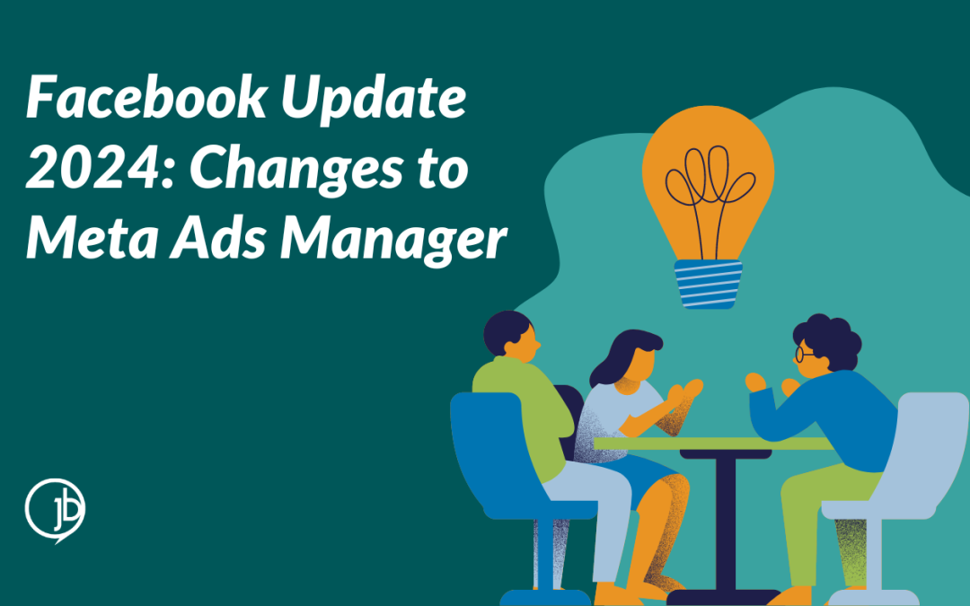 Facebook Update 2024: Changes to Meta Ads Manager