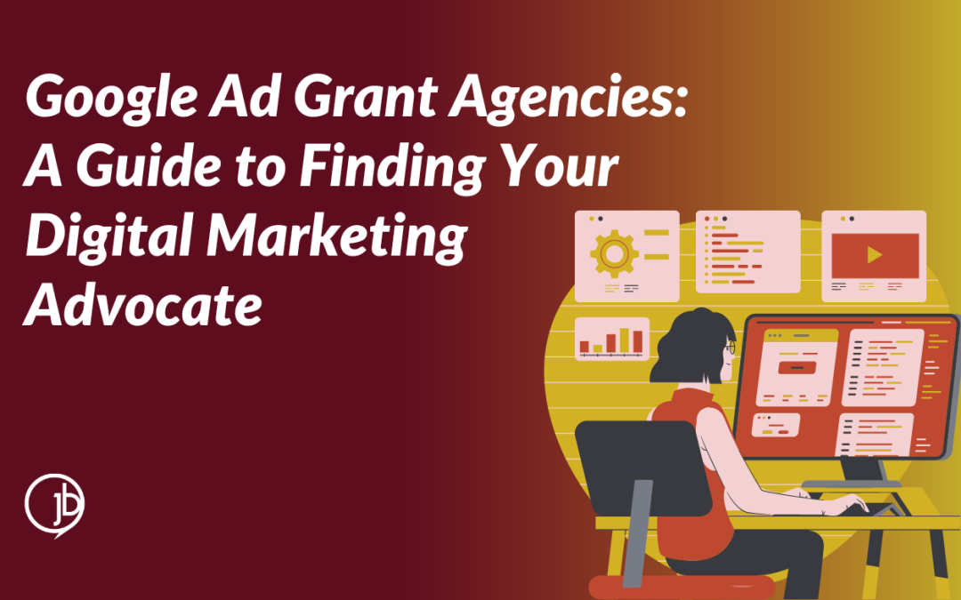 Google Ad Grant Agencies: A Guide to Finding Your Digital Marketing Advocate