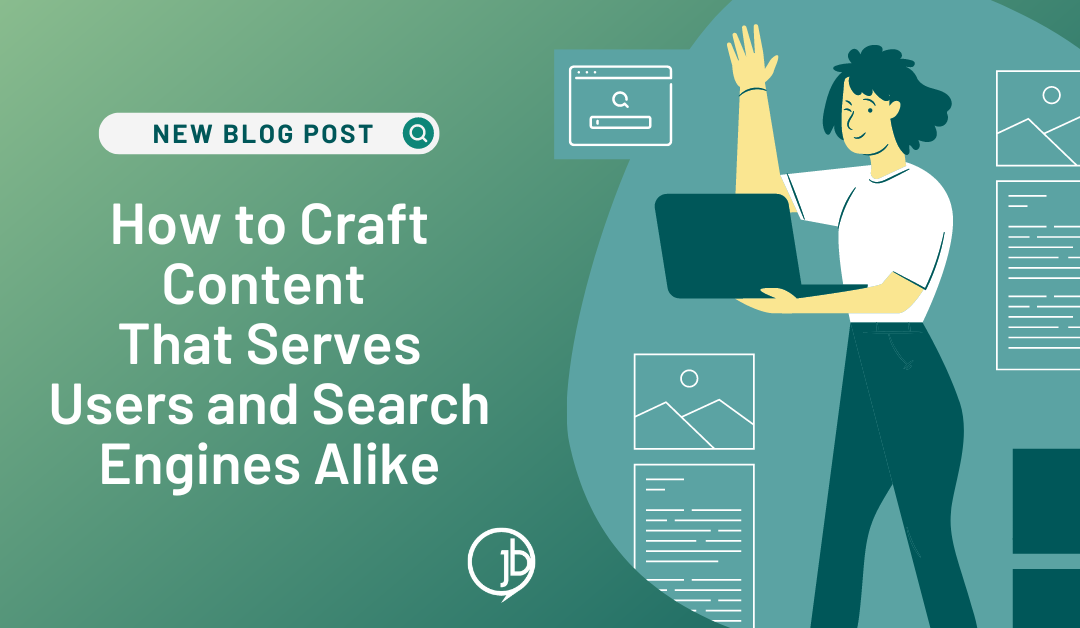 How to Craft Content That Serves Users and Search Engines Alike