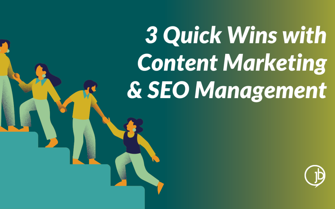 3 Quick Wins with Content Marketing and SEO Management