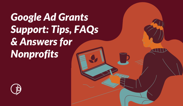 Google Ad Grants Support: Tips, FAQs & Answers for Nonprofits